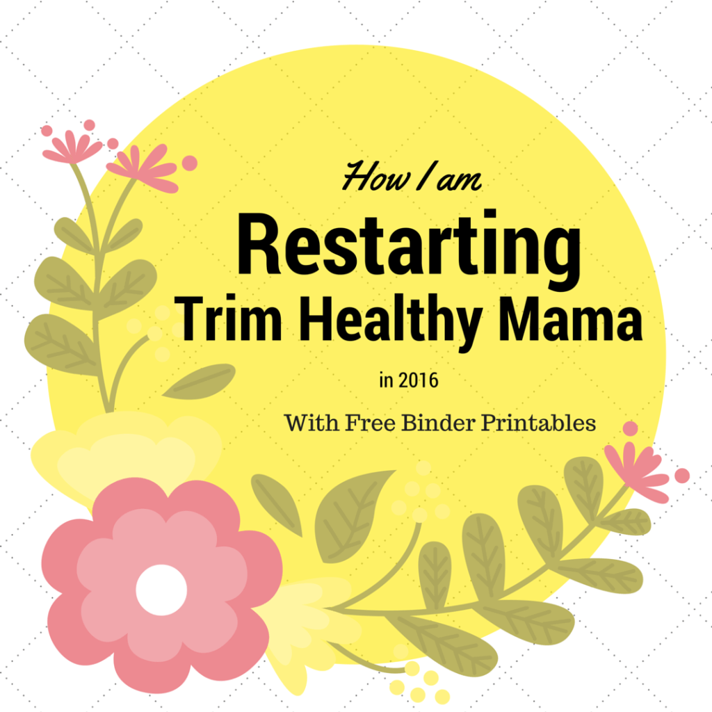 How I am Restarting Trim Healthy Mama in 2016