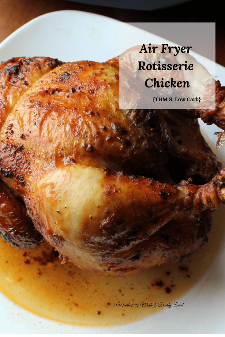 Air Fryer Rotisserie Chicken Wonderfully Made and Dearly Loved